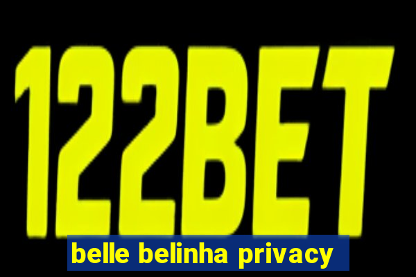 belle belinha privacy